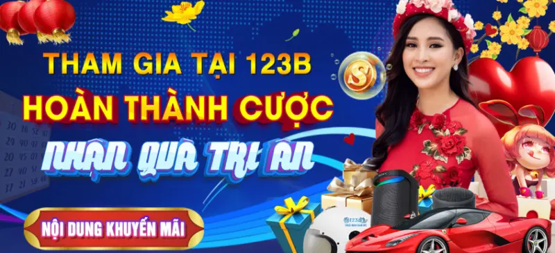 Tham gia 123B hoàn thành cược nhận quà tri ân